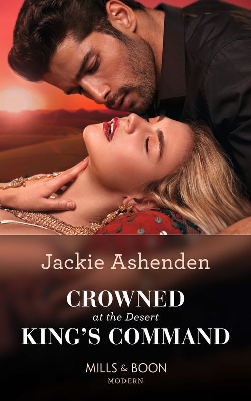 Crowned At The Desert King's Command (Mills & Boon Modern) by Jackie Ashenden (9781474097970)