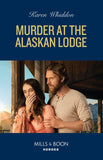 Murder At The Alaskan Lodge (Mills & Boon Heroes) by Karen Whiddon (9780008939335)