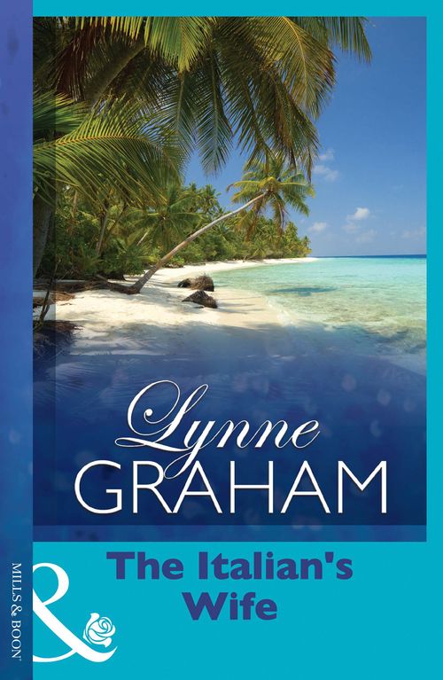 The Italian's Wife (A Mediterranean Marriage, Book 2) (Mills & Boon Modern): First edition by Lynne Graham (9781408952610)
