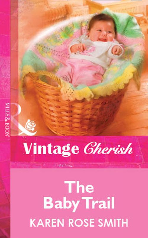 The Baby Trail (Mills & Boon Vintage Cherish): First edition by Karen Rose Smith (9781472090096)