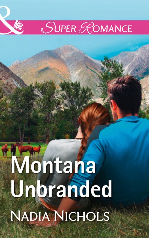 Montana Unbranded (Home on the Ranch, Book 48) (Mills & Boon Superromance) by Nadia Nichols