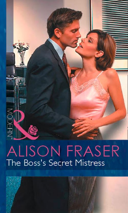 The Boss's Secret Mistress (In Love with Her Boss, Book 1) (Mills & Boon Modern) by Alison Fraser