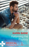 Reforming The Playboy (Mills & Boon Medical) by Karin Baine