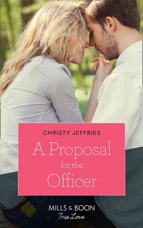 A Proposal For The Officer (American Heroes, Book 34) (Mills & Boon True Love) by Christy Jeffries (9781474077415)