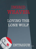 Loving The Lone Wolf (Payback, Book 2) (Mills & Boon Intrigue): First edition by Ingrid Weaver (9781408946480)