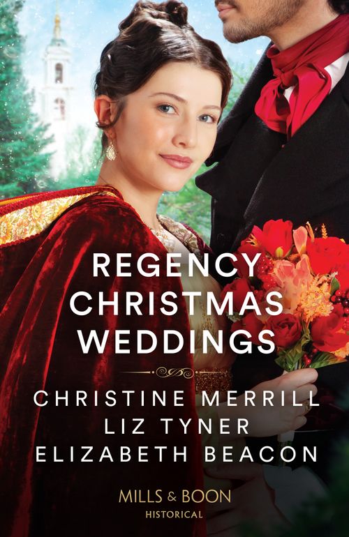 Regency Christmas Weddings: A Mistletoe Kiss for the Governess / The Earl's Yuletide Proposal / Lord Grange's Snowy Reunion (Mills & Boon Historical) by Christine Merrill, Liz Tyner and Elizabeth Beacon (9780008940041)