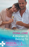 A Woman To Belong To (Mills & Boon Medical) by Fiona Lowe