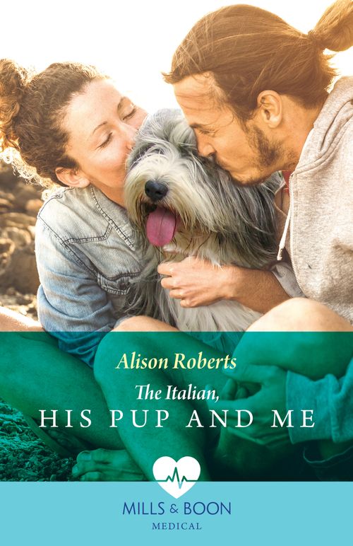 The Italian, His Pup And Me (Paramedics and Pups, Book 2) (Mills & Boon Medical) by Alison Roberts (9780008927172)