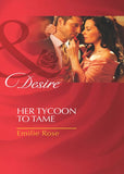Her Tycoon To Tame (Mills & Boon Desire): First edition by Emilie Rose (9781408977590)