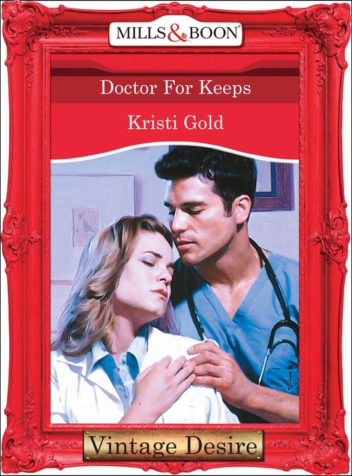 Doctor For Keeps (Mills & Boon Desire): First edition by Kristi Gold (9781472036964)