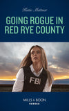 Going Rogue In Red Rye County (Secure One, Book 1) (Mills & Boon Heroes) by Katie Mettner