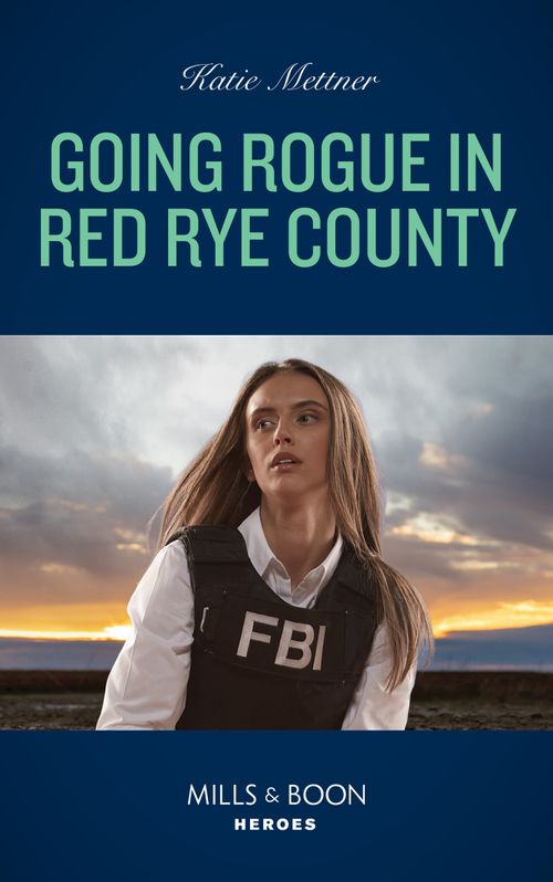 Going Rogue In Red Rye County (Secure One, Book 1) (Mills & Boon Heroes) by Katie Mettner