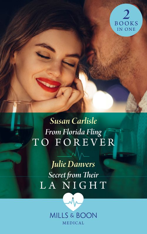 From Florida Fling To Forever / Secret From Their La Night: From Florida Fling to Forever / Secret from Their LA Night (Mills & Boon Medical) by Susan Carlisle and Julie Danvers (9780008916220)