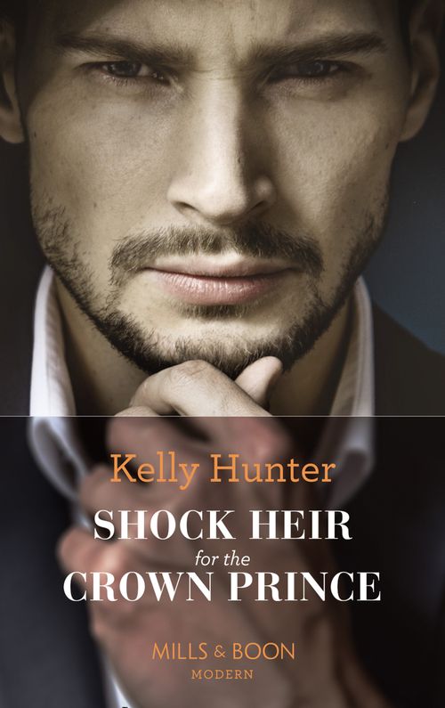 Shock Heir For The Crown Prince (Claimed by a King, Book 1) (Mills & Boon Modern) by Kelly Hunter (9781474071765)