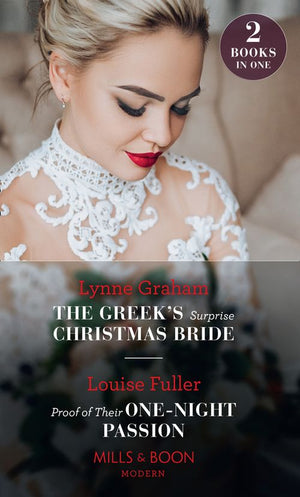 The Greek's Surprise Christmas Bride / Proof Of Their One-Night Passion: The Greek's Surprise Christmas Bride / Proof of Their One-Night Passion (Mills & Boon Modern) by Lynne Graham and Louise Fuller