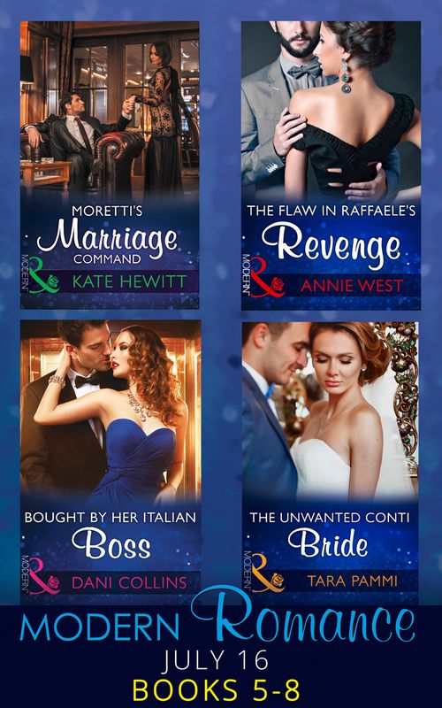 Modern Romance July 2016 Books 5-8: Moretti's Marriage Command / The Flaw in Raffaele's Revenge / The Unwanted Conti Bride (The Legendary Conti Brothers) / Bought by Her Italian Boss (Mills & Boon Collections) by Kate Hewitt, Annie West, Tara Pammi and Dani Collins (9780263927436)