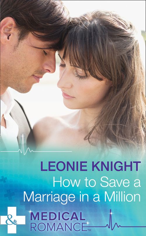 How To Save A Marriage In A Million (Mills & Boon Medical): First edition by Leonie Knight (9781474031783)