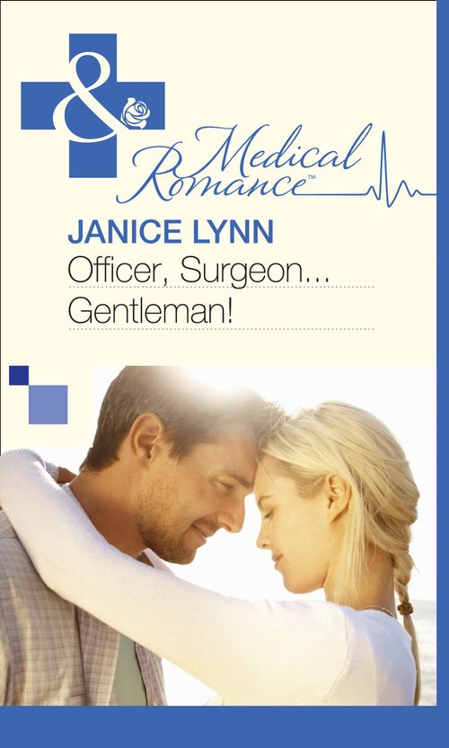 Officer, Surgeon…Gentleman! (Mills & Boon Medical): First edition (9781472059826)
