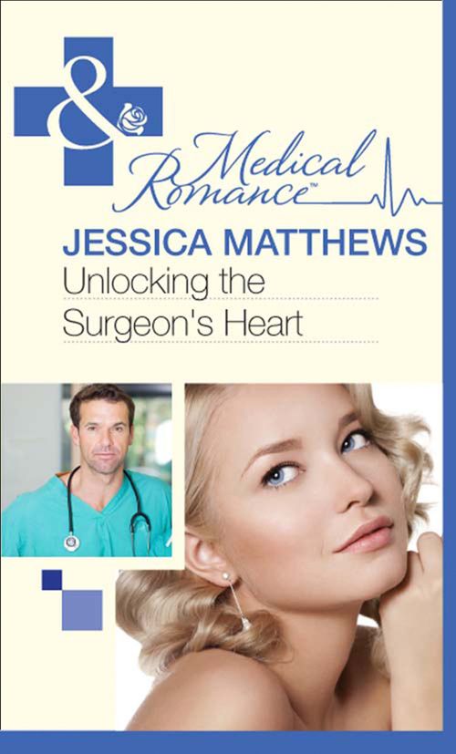 Unlocking The Surgeon's Heart (Mills & Boon Medical): First edition by Jessica Matthews (9781408973431)