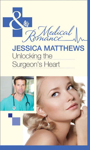 Unlocking The Surgeon's Heart (Mills & Boon Medical): First edition by Jessica Matthews (9781408973431)