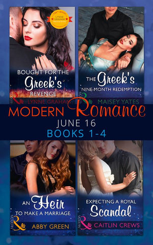 Modern Romance June 2016 Books 1-4: Bought for the Greek's Revenge / An Heir to Make a Marriage / The Greek's Nine-Month Redemption / Expecting a Royal Scandal (Mills & Boon Collections) (9780263927115)
