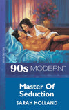Master Of Seduction (Mills & Boon Vintage 90s Modern) by Sarah Holland