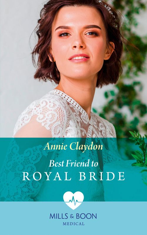 Best Friend To Royal Bride (Mills & Boon Medical) by Annie Claydon (9780008902148)