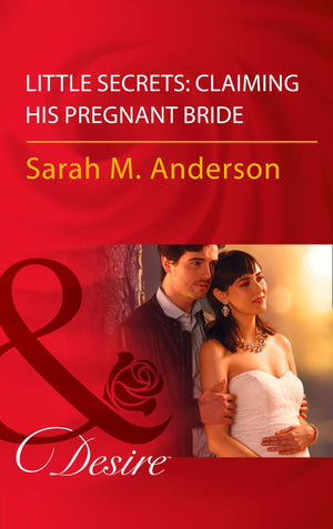 Little Secrets - Little Secrets: Claiming His Pregnant Bride (Little Secrets, Book 2) (Mills &amp; Boon Desire)