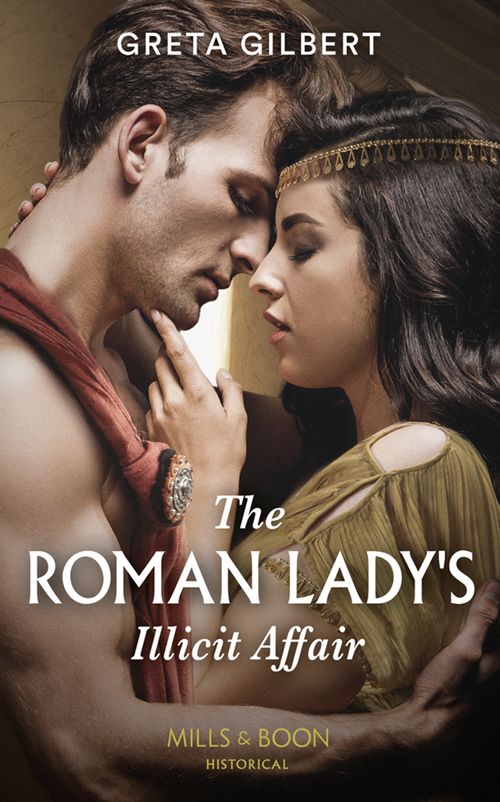 The Roman Lady's Illicit Affair (Mills & Boon Historical) (9780008901752)