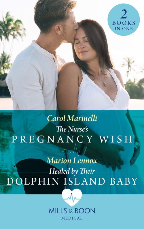 The Nurse's Pregnancy Wish / Healed By Their Dolphin Island Baby: The Nurse's Pregnancy Wish / Healed by Their Dolphin Island Baby (Mills & Boon Medical) by Carol Marinelli and Marion Lennox (9780008927400)