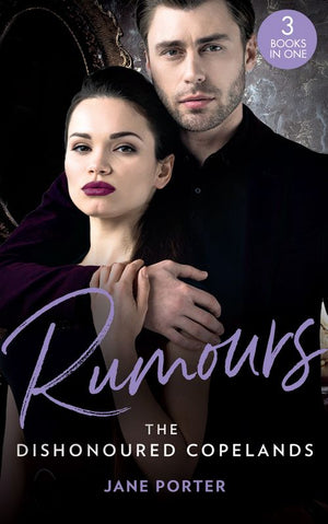 Rumours: The Dishonoured Copelands: The Fallen Greek Bride (The Disgraced Copelands) / His Defiant Desert Queen (The Disgraced Copelands) / Her Sinful Secret (The Disgraced Copelands) (9781474098816)