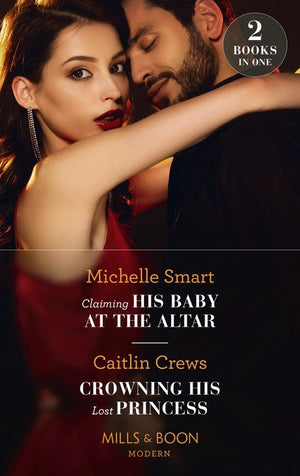 Claiming His Baby At The Altar / Crowning His Lost Princess: Claiming His Baby at the Altar / Crowning His Lost Princess (The Lost Princess Scandal) (Mills & Boon Modern) by Michelle Smart and Caitlin Crews (9780008920715)