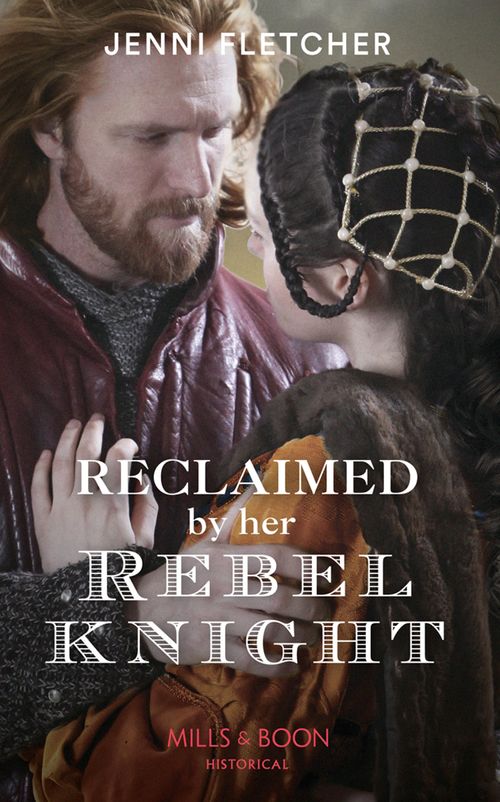 Reclaimed By Her Rebel Knight (Mills & Boon Historical) (9781474089258)