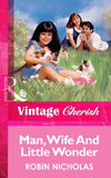 Man, Wife And Little Wonder (Mills & Boon Vintage Cherish): First edition (9781472069726)