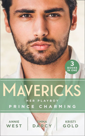 Mavericks: Her Playboy Prince Charming: Passion, Purity and the Prince (The Weight of the Crown) / The Incorrigible Playboy / The Sheikh's Son (9780008908393)