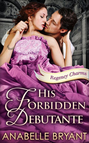 His Forbidden Debutante (Regency Charms, Book 4): First edition (9781474035941)