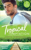Tropical Temptation: Exotic Temptation: A Sheikh to Capture Her Heart / The Renegade Billionaire / The Fling That Changed Everything by Meredith Webber, Rebecca Winters and Alison Roberts (9780008907709)