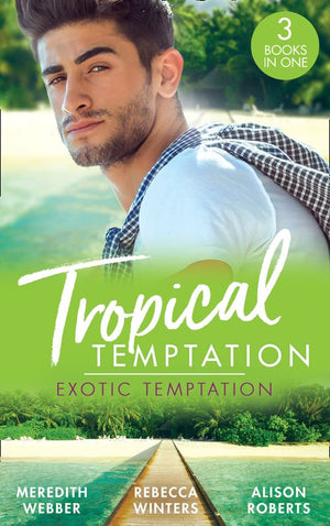 Tropical Temptation: Exotic Temptation: A Sheikh to Capture Her Heart / The Renegade Billionaire / The Fling That Changed Everything (9780008907709)