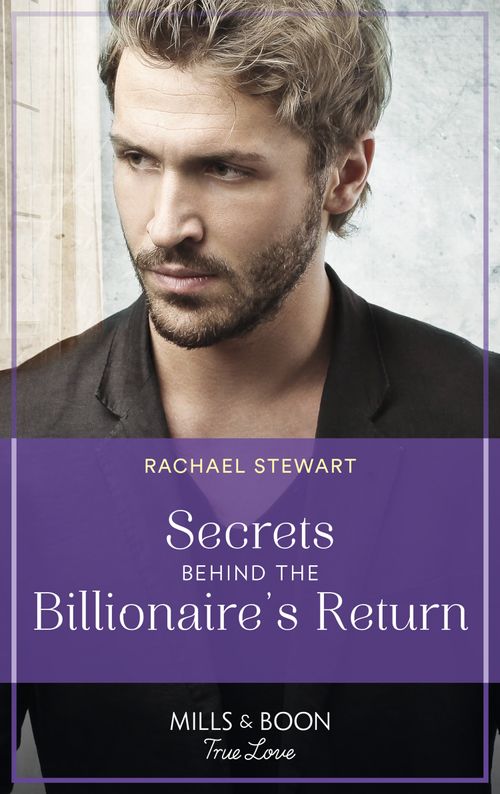 Secrets Behind The Billionaire's Return (Claiming the Ferrington Empire, Book 1) (Mills & Boon True Love) (9780008923266)