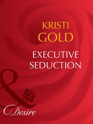 Executive Seduction (Mills & Boon Desire): First edition (9781408942437)