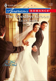 The Goodbye Groom (Mills & Boon American Romance): First edition (9781474020350)