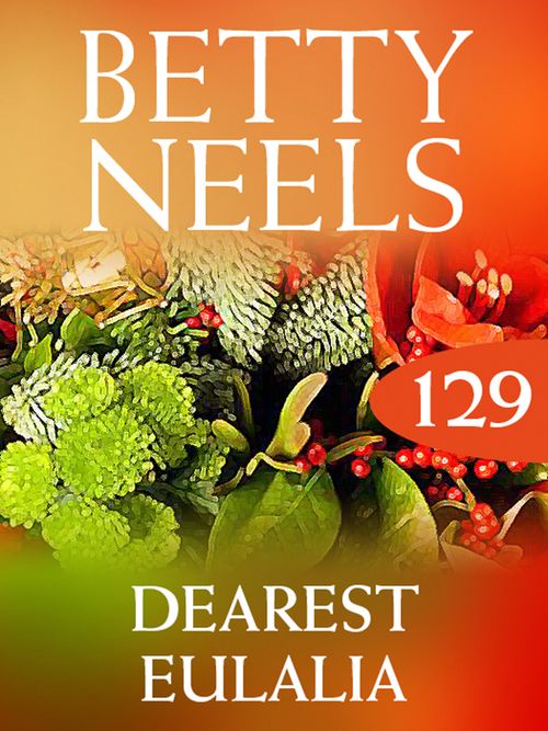 Dearest Eulalia (Betty Neels Collection, Book 129): First edition (9781408983324)