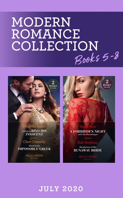 Modern Romance July Books 5-8: A Baby to Bind His Innocent (The Sicilian Marriage Pact) / Hired by the Impossible Greek / A Forbidden Night with the Housekeeper / Revelations of His Runaway Bride (Mills & Boon Collections) by Michelle Smart, Clare Connelly, Heidi Rice and Kali Anthony (9780263281828)
