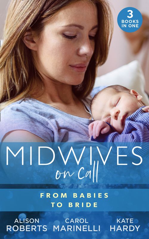Midwives On Call: From Babies To Bride: Always the Midwife (Midwives On-Call) / Just One Night? / A Promise…to a Proposal? (9780008906528)