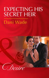Expecting His Secret Heir (Mill Town Millionaires, Book 4) (Mills & Boon Desire) (9781474038997)