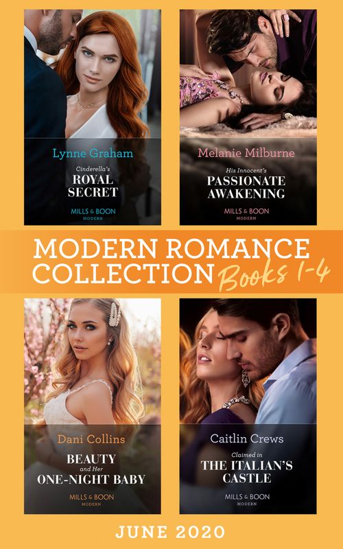 Modern Romance June 2020 Books 1-4: Cinderella's Royal Secret / His Innocent's Passionate Awakening / Beauty and Her One-Night Baby / Claimed in the Italian's Castle (9780008907716)