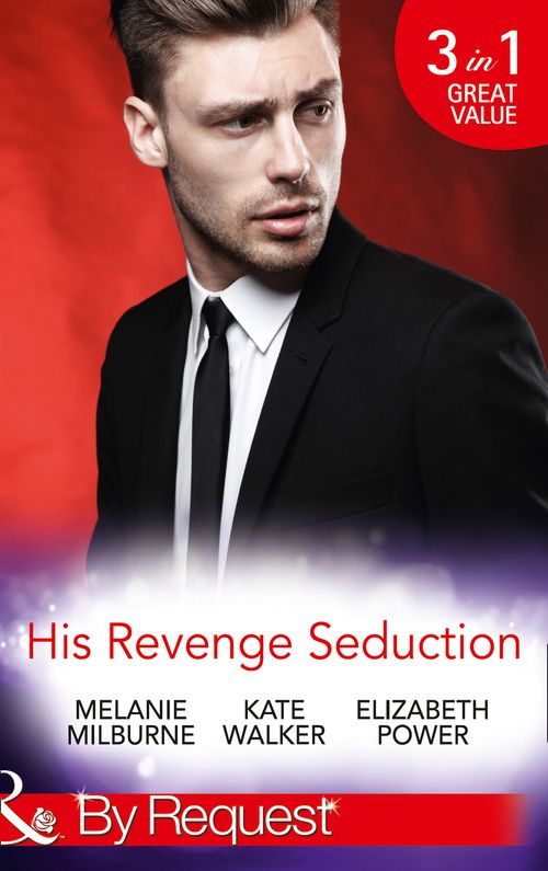 His Revenge Seduction: The Mélendez Forgotten Marriage / The Konstantos Marriage Demand / For Revenge or Redemption? (Mills & Boon By Request): First edition (9781474003797)