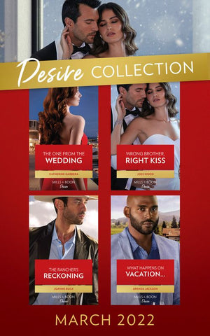 The Desire Collection March 2022: What Happens on Vacation… (Westmoreland Legacy: The Outlaws) / The Rancher's Reckoning / Wrong Brother, Right Kiss / The One from the Wedding by Brenda Jackson, Joanne Rock, Joss Wood and Katherine Garbera (9780008925147)