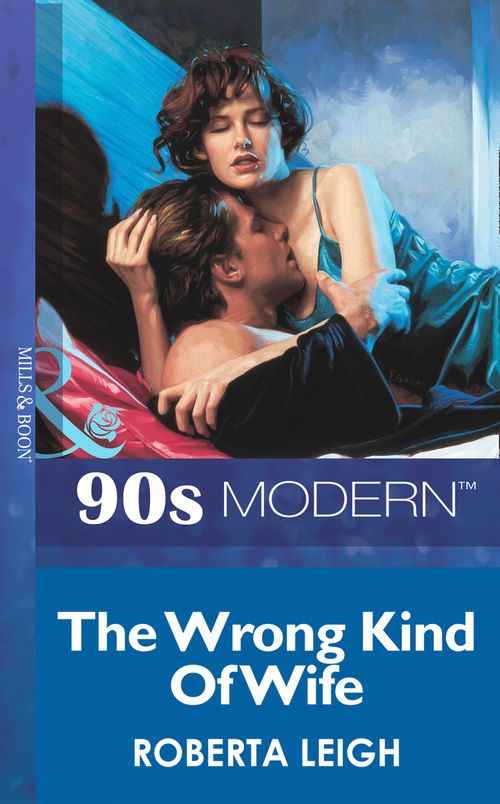 The Wrong Kind Of Wife (Mills & Boon Vintage 90s Modern): First edition (9781408985755)