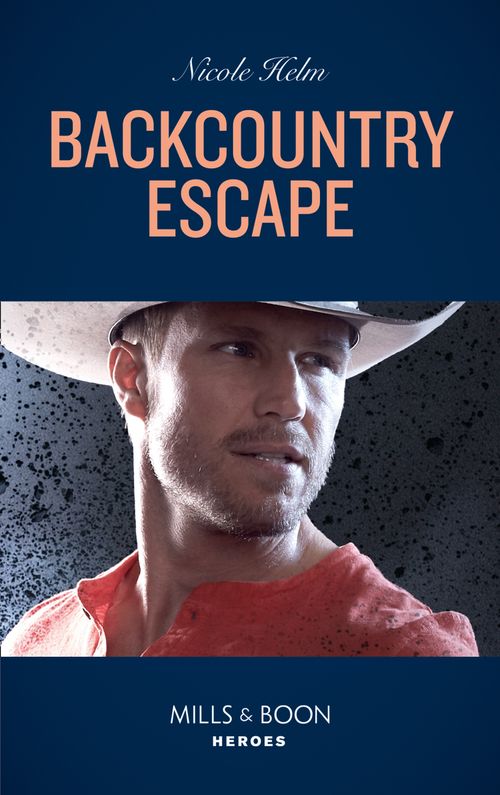 Backcountry Escape (Mills & Boon Heroes) (A Badlands Cops Novel, Book 3) (9780008905224)